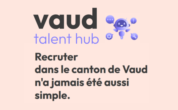 Lancement de Vaud Talent Hub, une plateforme pour faciliter l’accueil et la rétention de talents